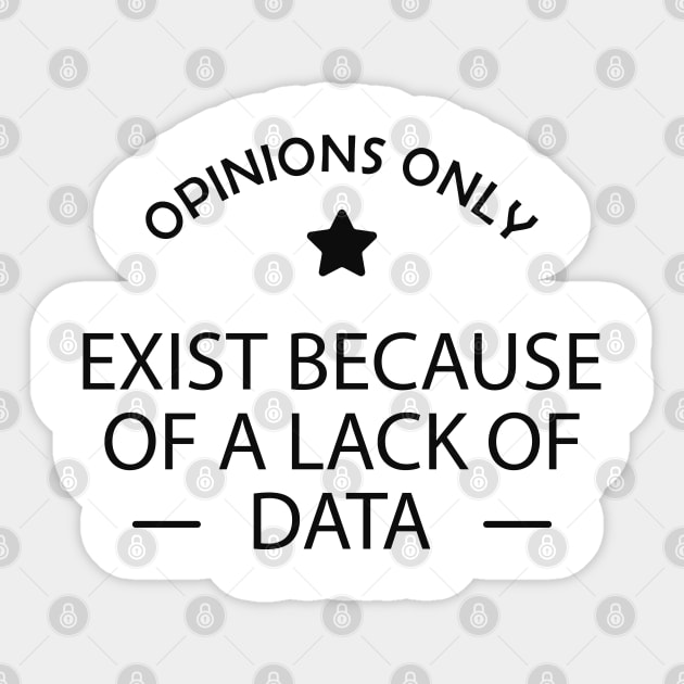 Data analyst - Opinions exist because of a lack of data Sticker by KC Happy Shop